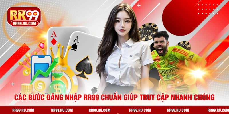 Các bước đăng nhập RR99 chuẩn giúp truy cập nhanh chóng