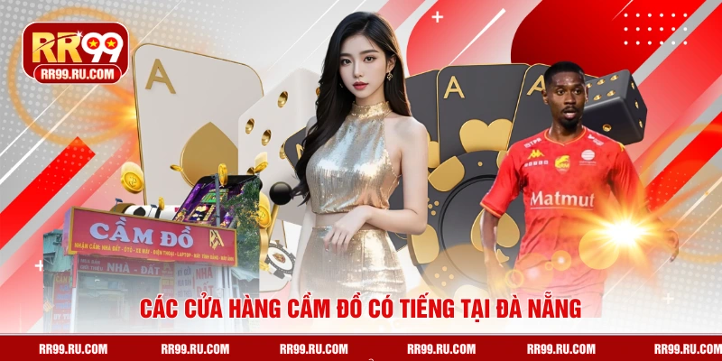Các cửa hàng cầm đồ có tiếng tại Đà Nẵng