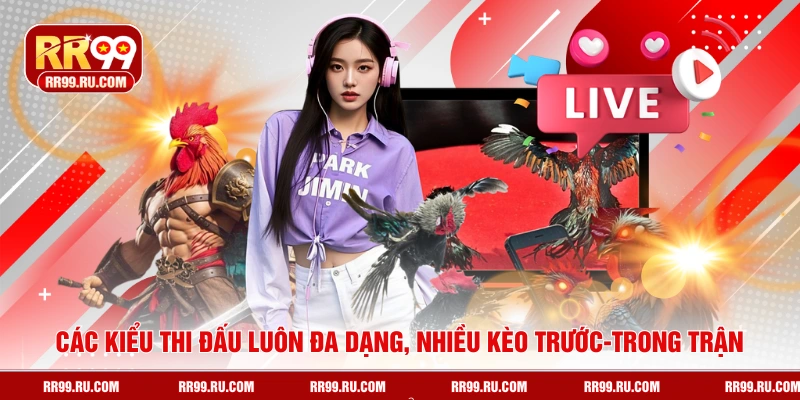 Các kiểu thi đấu luôn đa dạng, nhiều kèo trước-trong trận