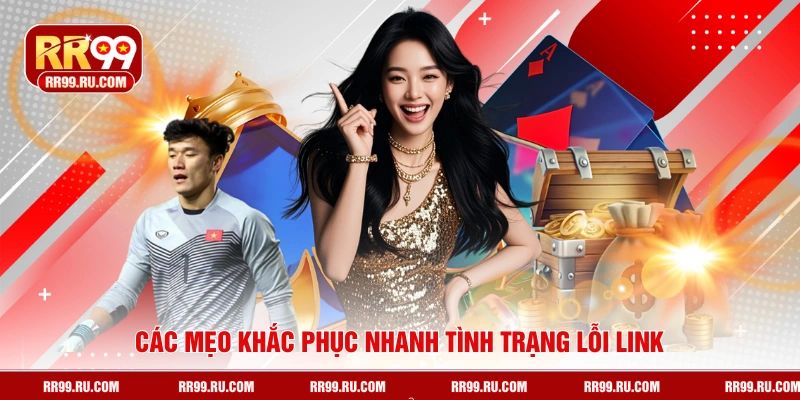 Các mẹo khắc phục nhanh tình trạng lỗi link