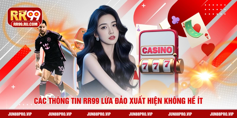 Các thông tin RR99 lừa đảo xuất hiện không hề ít