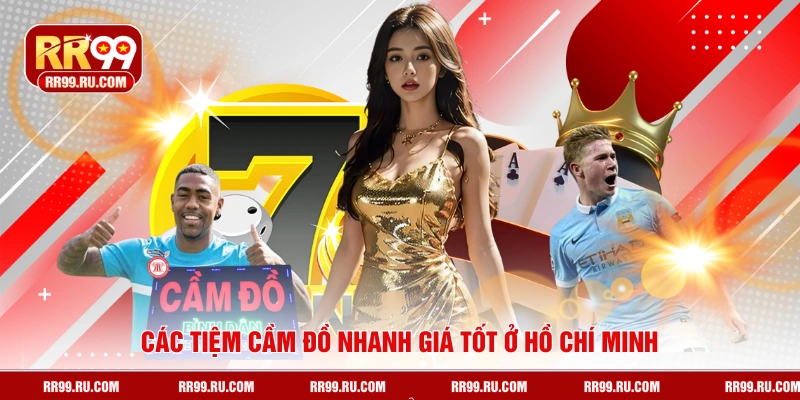 Các tiệm cầm đồ nhanh giá tốt ở Hồ Chí Minh