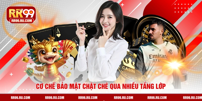Cơ chế bảo mật chặt chẽ qua nhiều tầng lớp
