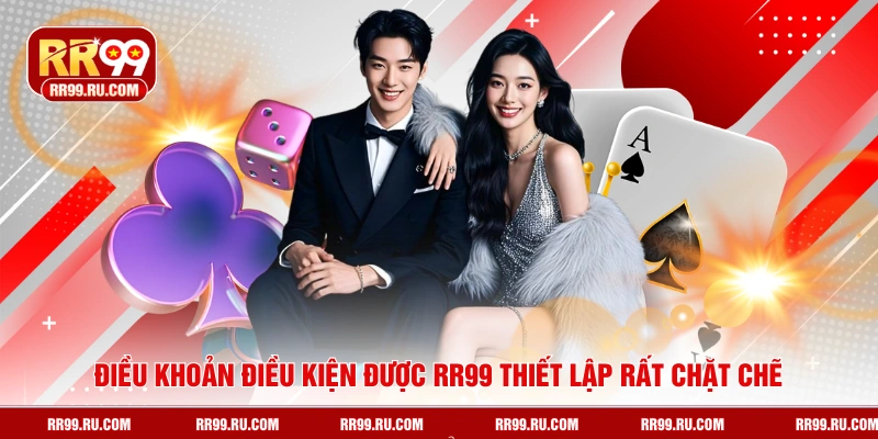 Điều khoản điều kiện được RR99 thiết lập rất chặt chẽ
