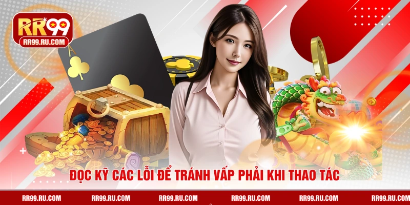 Đọc kỹ các lỗi để tránh vấp phải khi thao tác