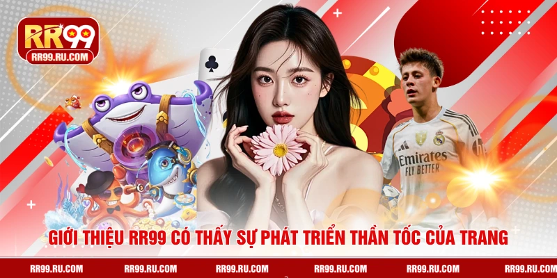 Giới thiệu RR99 có thấy sự phát triển thần tốc của trang