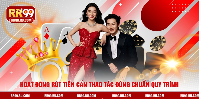 Hoạt động rút tiền cần thao tác đúng chuẩn quy trình