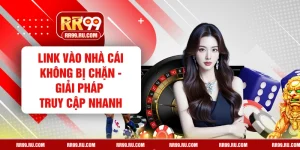 Link Vào Nhà Cái Không Bị Chặn