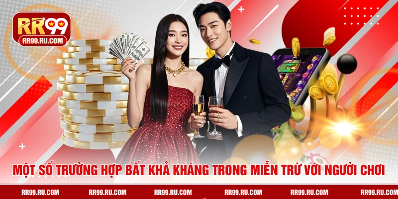 Một số trường hợp bất khả kháng trong miễn trừ với người chơi