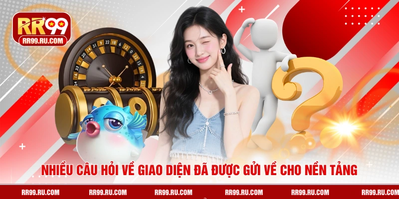 Nhiều câu hỏi về giao diện đã được gửi về cho nền tảng