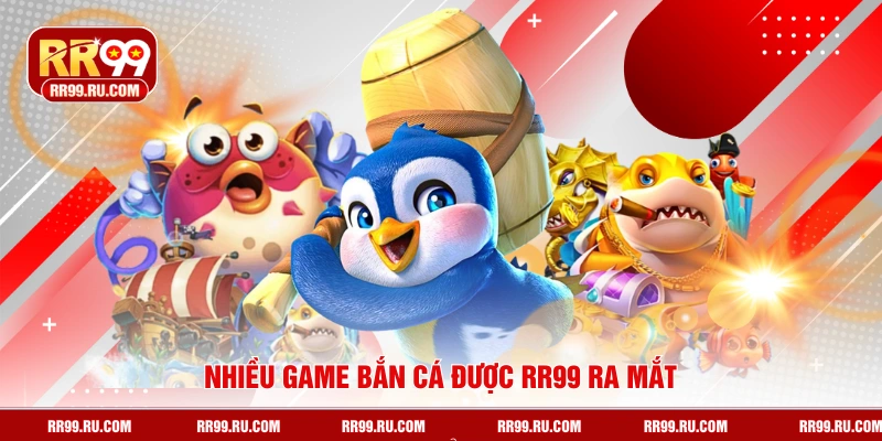 Nhiều game bắn cá được RR99 ra mắt