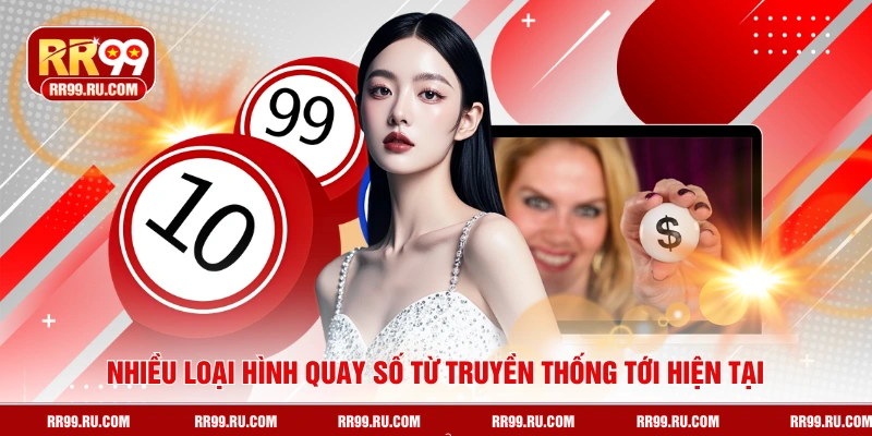 Nhiều loại hình quay số từ truyền thống tới hiện tại