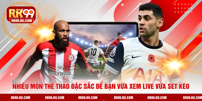 Nhiều môn thể thao đặc sắc để bạn vừa xem live vừa set kèo