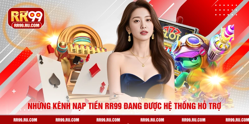 Những kênh nạp tiền RR99 đang được hệ thống hỗ trợ