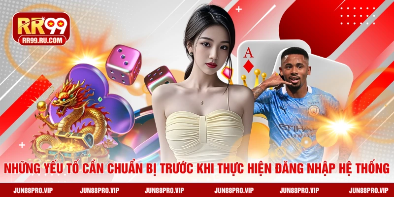 Những yếu tố cần chuẩn bị trước khi thực hiện đăng nhập hệ thống