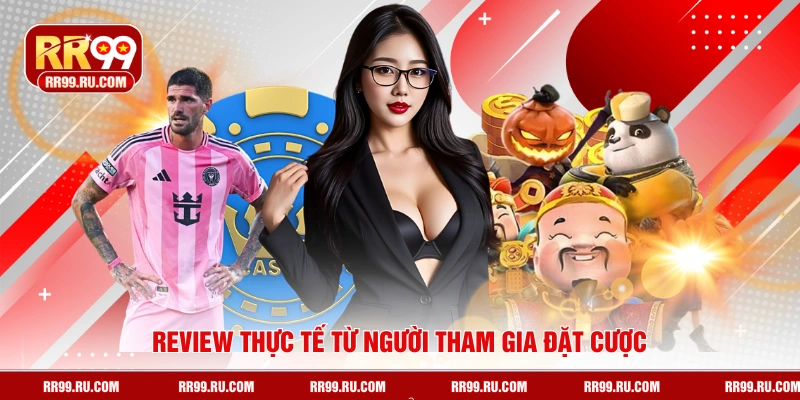 Review thực tế từ người tham gia đặt cược