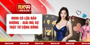 RR99 Có Lừa Đảo Không