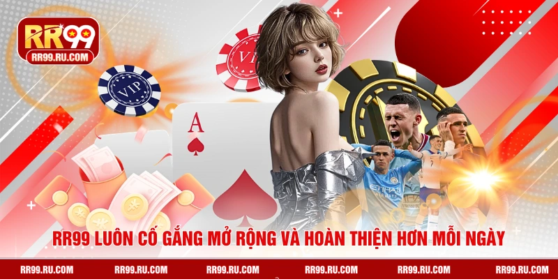 RR99 luôn cố gắng mở rộng và hoàn thiện hơn mỗi ngày