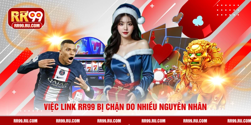 Việc link RR99 bị chặn do nhiều nguyên nhân